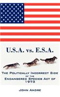U.S.A. vs. E.S.A. The Politically Incorrect Side of the Endangered Species Act of 1973: (English)