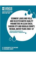Sediment Loads and Yield, and Selected Water-Quality Parameters in Clear Creek, Carson City and Douglas County, Nevada, Water Years 2004-07