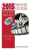 2015 Movie Guide: Top 50 Movies to Watch in 2015