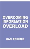 Overcoming Information Overload: We need to start doing something about it right now, before we drown in this flood of irrelevant data.