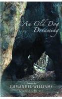 Old Dog Dreaming: Poems by Emmanuel Williams: Volume I Nature