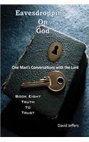 Eavesdropping on God: One Man's Conversations with the Lord: Book Eight Truth to Trust