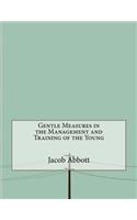 Gentle Measures in the Management and Training of the Young