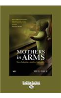 Mothers in Arms: Forced Adoption - Mothers Find a Voice (Large Print 16pt)
