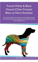 French White & Black Hound (Chien FranÃ§ais Blanc Et Noir) Activities French White & Black Hound Tricks, Games & Agility Includes: French White & Black Hound Beginner to Advanced Tricks, Fun Games, Agility & More