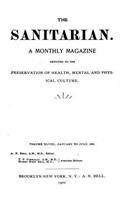 The Sanitarian - A Monthly Magazine Devote to the Preservation of Health, Mental and Physical Culture - Vol. XLVIII