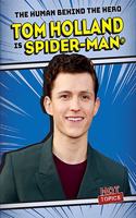 Tom Holland Is Spider-Man(r): (The Human Behind the Hero)