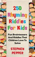 250 Rhyming Riddles For Kids: Fun Brainteasers And Riddles That Children Love To Solve