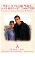 When Your Wife Has Breast Cancer, a Story of Love Courage & Survival