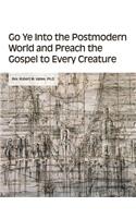 Go Ye into the Postmodern World and Preach the Gospel to Every Creature