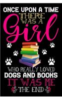 Once Upon A Time There Was A Girl Who Really Loved Dogs And Books It Was Me The End