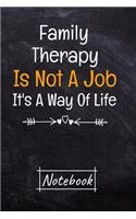 Family Therapy Is Not A Job It's A Way Of Life Notebook
