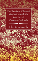 The Tracts of Clement Maydeston with the Remains of Caxton's Ordinale