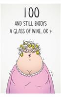 100 And Still Enjoys A Glass Of Wine... Or 4: Funny Women's 100th Birthday 122 Page Diary Journal Notebook Gift For Wine Lovers