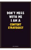 Don't Mess With Me, I Am A Content Strategist: Career Motivational Quotes 6x9 120 Pages Blank Lined Notebook Journal