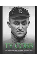 Ty Cobb: The Life and Legacy of the Player Who Set the Most Major League Baseball Records