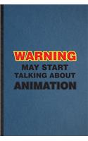 Warning May Start Talking About Animation: Lined Notebook For Animation Comic Video. Ruled Journal For Cinema Film Movie Animator. Unique Student Teacher Blank Composition Great For School Wr