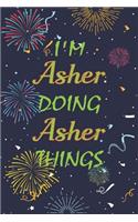 I'm Asher Doing Asher Things Notebook Birthday Gift