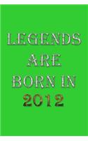 Legends Are Born In 2012 Notebook: Lined Notebook/Journal Gift 120 Pages, 6x9 Soft Cover, Matte Finish, Green Cover