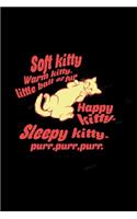 Soft Kitty. warm Kitty/ Little ball of fur. Happy kitty. Sleepy Kitty. Purr, purr, purr: Food Journal - Track your Meals - Eat clean and fit - Breakfast Lunch Diner Snacks - Time Items Serving Cals Sugar Protein Fiber Carbs Fat - 110 pag