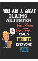 You Are A Great Claims adjuster Very Special. Very Funny. Really Terrific Everyone Agrees!: Amazing Gift For Claims adjuster. Claims adjuster Lined Notebook / Claims adjuster Journal Gift, 120 Pages, 6x9, Soft Cover, Matte Finish