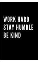 Work Hard Stay Humble Be Kind