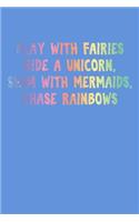 Play With Fairies Ride A Unicorn Swim With Mermaids Chase Rainbows: Music Sheet Journal