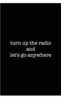 Turn Up the Radio And Let's Go Anywhere