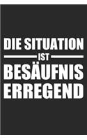 Die Situation ist Besäufnis erregend