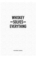 Whiskey Solves Everything: A 6x9 Inch Notebook Journal Diary With A Bold Text Font Slogan On A Matte Cover and 120 Blank Lined Pages Makes A Great Alternative To A Card
