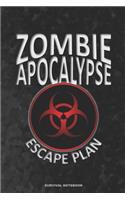 ZOMBIE APOCALYPSE ESCAPE PLAN Survival Notebook: a 6x9 college ruled lined funny gag bio hazard novelty gift journal for preppers and survivalists