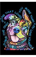 A dog is the only thing that loves you more than you love yourself: Hot trend Pit Bulls Graphic Colorful s Bull Dog Lover Journal/Notebook Blank Lined Ruled 6x9 100 Pages