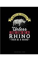 Always Be Yourself Unless You Can Be A Rhino Then Be A Rhino: Blank Sheet Music - 10 Staves