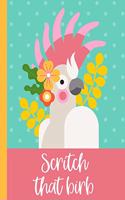 Scritch That Birb: Parrot owner's notebook, wide lined notebook for writing recipes, general notes, keeping a journal, writing to do lists, gift for cockatoo owners
