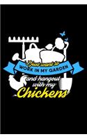 I just want to work in the garden and hangout with my chickens: 6" x 9" 120 pages dotted Journal I 6x9 dot grid Notebook I Diary I Sketch I Journaling I Planner I gardening hobby I Gift for gardeners