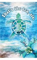 That's the tea, sis.: Journal for Sea Turtle Loving Tweens and Teens; Blank Lined Diary Pages, Perfect Gift for Girls