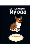 All I Care about Is My Dog: Notebooks are a very essential part for taking notes, as a diary, writing thoughts and inspirations, tracking your goals, for homework, planning and