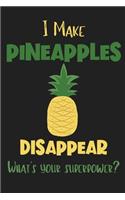 I Make Pineapples Disappear - What's Your Superpower?: Gifts for Pineapple Lovers - Lined Notebook Journal