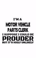 I'm A Motor Vehicle Parts Clerk I Suppose I Could Be Prouder But It's Highly Unlikely