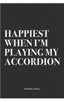 Happiest When I'm Playing My Accordion: A 6x9 Inch Notebook Diary Journal With A Bold Text Font Slogan On A Matte Cover and 120 Blank Lined Pages Makes A Great Alternative To A Card