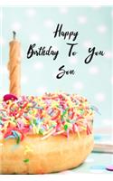 Happy Birthday To You Son: Donut Cake Candle Cute Notebook Wide Ruled Lined Journal 6x9 Inch ( Legal ruled ) Family Anniversary Party Gift Idea Holidays Mom Dad or Kids