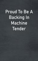 Proud To Be A Backing In Machine Tender