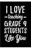 I Love Teaching Grade 9 Students Like You: Lined Teacher Journals & Notebooks V1