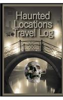 Travel Log of Haunted Locations: A Ghost Hunters Journal of Paranormal Investigations