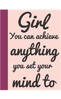 Girl You Can Achieve Anything You Set Your Mind To: Quote Journal Composition Book, Inspirational Notebook for Girls Teens Tweens Kids School - Journal Diary For Writing Notes (Inspiring Girls)