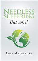 Needless Suffering: But Why?