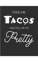 Feed Me Tacos & Tell Me I'm Pretty