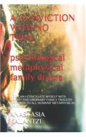 A Conviction with No Trial - Psychological, Metaphysical Family Drama: How Can I Conciliate Myself with Death? This Ordinary Family Tragedy Responds to All Humans' Metaphysical Searches. Buy It Now!