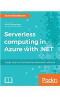 Serverless computing in Azure with .NET: Build, test, and automate deployment