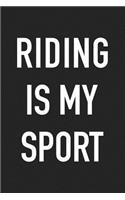 Riding Is My Sport: A 6x9 Inch Matte Softcover Journal Notebook with 120 Blank Lined Pages